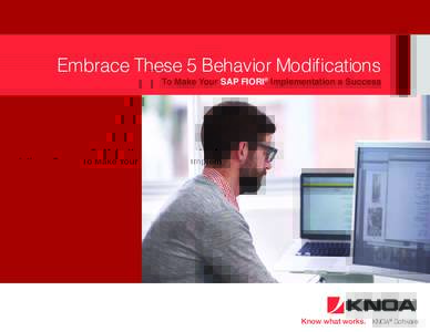 Embrace These 5 Behavior Modifications To Make Your SAP FIORI® Implementation a Success Know what works. KNOA® Software  Ensure a successful Fiori Migration and