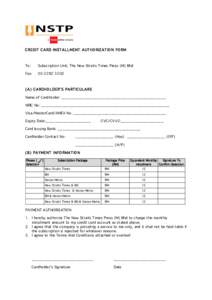 CREDIT CARD INSTALLMENT AUTHORIZATION FORM  To: Subscription Unit, The New Straits Times Press (M) Bhd