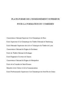 PLATE-FORME DE L’ENSEIGNEMENT SUPERIEUR POUR LA FORMATION DU COMEDIEN Conservatoire National Supérieur d’Art Dramatique de Paris Ecole Supérieure d’Art Dramatique du Théâtre National de Strasbourg Ecole Nationa