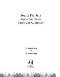 Health Per Acre Organic Solutions to Hunger and Malnutrition Dr. Vandana Shiva with