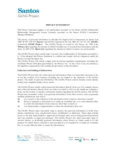 PRIVACY STATEMENT This Privacy Statement applies to all stakeholders recorded on the Santos GLNG Stakeholder Relationship Management System (formerly recorded on the Santos GLNG Consultation Manager Database). The privac