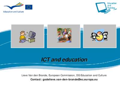 ICT and education Lieve Van den Brande, European Commission, DG Education and Culture Contact: [removed] ICT and education