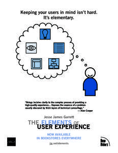 Keeping your users in mind isn’t hard. It’s elementary. “Brings incisive clarity to the complex process of providing a high-quality experience... Exposes the essence of a problem usually obscured by thick layers of