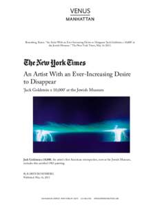    Rosenberg, Karen. “An Artist With an Ever-Increasing Desire to Disappear ‘Jack Goldstein x 10,000’ at the Jewish Museum.” The New York Times, MayAn Artist With an Ever-Increasing Desire