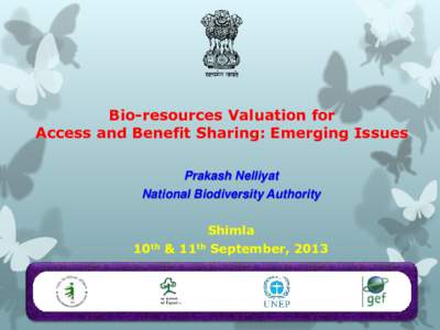 Bio-resources Valuation for Access and Benefit Sharing: Emerging Issues Prakash Nelliyat National Biodiversity Authority  10th