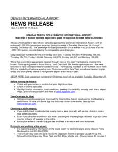 DENVER INTERNATIONAL AIRPORT  NEWS RELEASE Dec. 14, 2010 @ 11:45 a.m. HOLIDAY TRAVEL TIPS AT DENVER INTERNATIONAL AIRPORT More than 1 million travelers expected to pass through DIA the week before Christmas