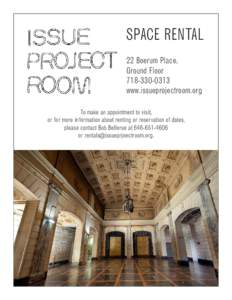 SPACE RENTAL 22 Boerum Place, Ground Floor[removed]www.issueprojectroom.org To make an appointment to visit,