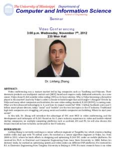 3:00 p.m. Wednesday, November 7th, [removed]Weir Hall Dr. Linfeng Zhang ABSTRACT: Video conferencing was a mature market led by big companies such as Tandberg and Polycom. Their