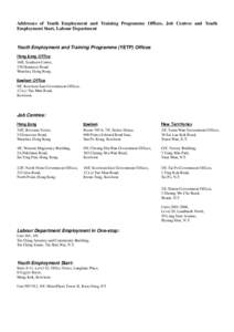 Addresses of Youth Employment and Training Programme Offices, Job Centres and Youth Employment Start, Labour Department Youth Employment and Training Programme (YETP) Offices Hong Kong Office 16/F, Southorn Centre,