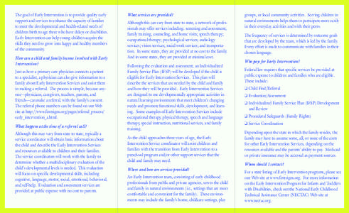 The goal of Early Intervention is to provide quality early support and services to enhance the capacity of families to meet the developmental and health-related needs of children birth to age three who have delays or dis