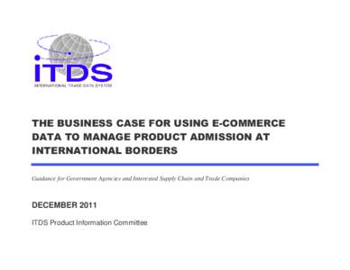 THE BUSINESS CASE FOR USING E-COMMERCE DATA TO MANAGE PRODUCT ADMISSION AT INTERNATIONAL BORDERS Guidance for Government Agencies and Interested Supply Chain and Trade Companies  DECEMBER 2011