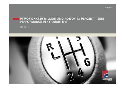 PTP OF DKK139 MILLION AND ROE OF 13 PERCENT – BEST PERFORMANCE IN 11 QUARTERS Q1 2011