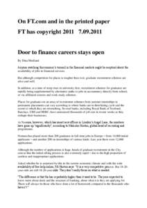 On FT.com and in the printed paper FT has copyright[removed]Door to finance careers stays open By Dina Medland Anyone watching this summer‟s turmoil in the financial markets might be sceptical about the