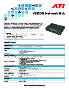 VISION Network Hub  The VISION Network Hub is the main interface used to link VISION to ATI hardware and is designed for rugged automotive test environments. Use the Hub to enable synchronous CAN communication from the A