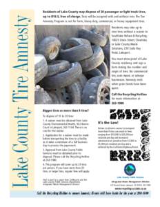 Lake County Tire Amnesty  Residents of Lake County may dispose of 20 passenger or light truck tires, up to R19.5, free of charge. Tires will be accepted with and without rims. The Tire Amnesty Program is not for farm, he