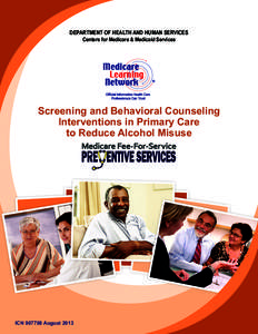 DEPARTMENT OF HEALTH AND HUMAN SERVICES Centers for Medicare & Medicaid Services Screening and Behavioral Counseling Interventions in Primary Care to Reduce Alcohol Misuse