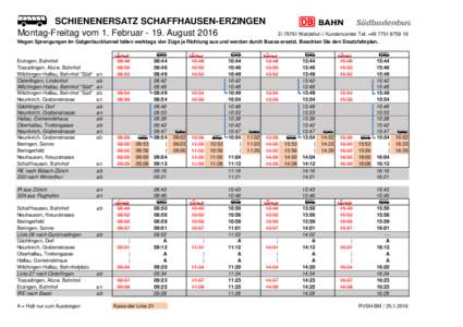 SCHIENENERSATZ SCHAFFHAUSEN-ERZINGEN Montag-Freitag vom 1. FebruarAugust 2016 DWaldshut // Kundencenter Tel. +Wegen Sprengungen im Galgenbucktunnel fallen werktags vier Züge je Richtung aus