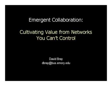 Emergent Collaboration: Cultivating Value from Networks You Can’t Control David Bray 