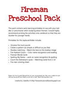 Fireman Preschool Pack This pack contains early learning printables to use with your toddler or preschooler when studying about firemen. I would highly recommend printing the activities onto cardstock so that they are st