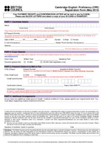 Cambridge English: Proficiency (CPE) Registration Form (May[removed]Your PAYMENT RECEIPT and CONFIRMATION LETTER will be sent to you by E-MAIL. Please use BLOCK LETTERS and attach a copy of your ID CARD or PASSPORT. PART 1