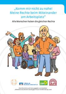 „Komm mir nicht zu nahe! Meine Rechte beim Miteinander am Arbeitsplatz“ Alle Menschen haben die gleichen Rechte  Diese Broschüre wurde herausgegeben vom Bielefelder