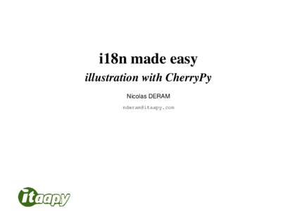 i18n made easy illustration with CherryPy Nicolas DERAM [removed]  Introduction: Who is the speaker