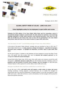 PRESS RELEASE Boulogne, June 12, 2014 GLOBAL SAFETY WEEK AT COLAS – JUNE 16-20, 2014 Colas highlights safety for its employees in open traffic work zones Following the 2013 edition of the Colas Global Safety Week and t