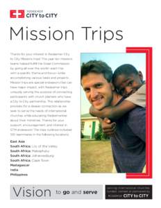 Mission Trips Thanks for your interest in Redeemer City to City Missions trips! This year ten missions teams helped fulfill the Great Commission by going all over the world—each trip with a specific theme and focus—w