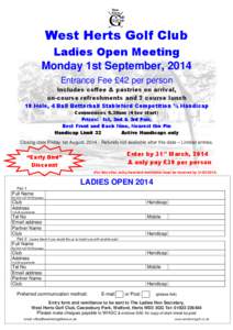 West Herts Golf Club Ladies Open Meeting Monday 1st September, 2014 Entrance Fee £42 per person Includes coffee & pastries on arrival, on-course refreshments and 2 course lunch