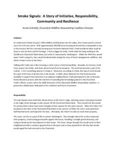 Smoke Signals: A Story of Initiative, Responsibility, Community and Resilience Annie Schmidt, Chumstick Wildfire Stewardship Coalition Director Initiative As smoke from Chelan County’s 1994 wildfires drifted down into 