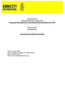 Submission to Attorney-General’s Department Proposed Amendments to the Racial Discrimination Act[removed]April 2014 Submitted by Amnesty International Australia