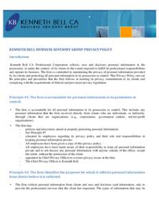 KENNETH BELL BUSINESS ADVISORY GROUP PRIVACY POLICY  Introduction  Kenneth Bell CA Professional Corporation collects, uses and discloses personal information in the possession, or under the control, of its client