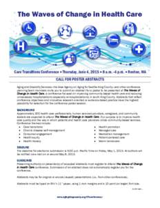 The Waves of Change in Health Care  Care Transitions Conference  Thursday, June 4, 2015  8 a.m.–4 p.m.  Renton, WA CALL FOR POSTER ABSTRACTS Aging and Disability Services—the Area Agency on Aging for Seattle