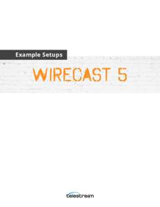 Example Setups  Wirecast 5 Basic User I want to: