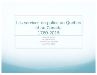 Les services de police au Québec et au CanadaMartine Valois Faculté de droit Université de Montréal