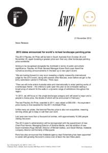 21 November 2012 News Release 2013 dates announced for world’s  richest  landscape  painting  prize   The 2013 Fleurieu Art Prize will be held in South Australia from October 26 until November 25, again boasting a