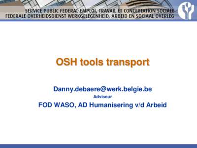 OSH tools transport  Adviseur FOD WASO, AD Humanisering v/d Arbeid