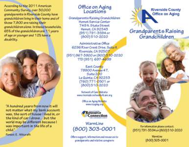 According to the 2011 American Community Survey, over 30,000 grandparents in Riverside County have grandchildren living in their home and of those 7,800 are raising their grandchildren alone. In these households,