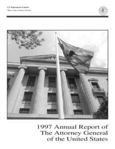 U.S. Department of Justice Office of the Attorney General 1997 Annual Report of The Attorney General of the United States