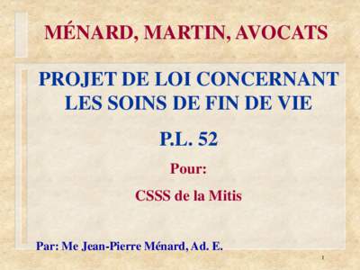 MÉNARD, MARTIN, AVOCATS PROJET DE LOI CONCERNANT LES SOINS DE FIN DE VIE P.L. 52 Pour: CSSS de la Mitis