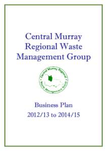 Central Murray Regional Waste Management Group Business Plan[removed]to[removed]