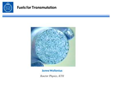 Fuels for Transmutation  Janne Wallenius Reactor Physics, KTH  Learning objectives