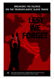 BREAKING THE SILENCE ON THE TRANSATLANTIC SLAVE TRADE LEST WE FORGET