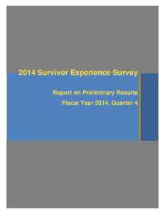 2014 Survivor Experience Survey Report on Preliminary Results Fiscal Year 2014, Quarter 4 Additional copies of this report may be obtained from: Defense Technical Information Center
