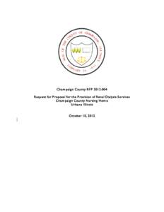 Cha m pa ig n County RF PRequest for P roposa l for the P rovision of Rena l Dia lysis S ervices Cha m pa ig n County Nursing H om e U rba na Illinois October 10, 2012