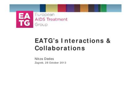 EATG’s Interactions & Collaborations Nikos Dedes Zagreb, 28 October 2013  EATG