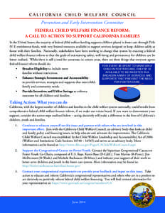 CALIFORNIA CHILD WELFARE COUNCIL Prevention and Early Intervention Committee FEDERAL CHILD WELFARE FINANCE REFORM: A CALL TO ACTION TO SUPPORT CALIFORNIA FAMILIES In the United States, the majority of federal child welfa