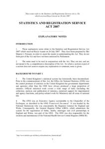 These notes refer to the Statistics and Registration Services Act (c.18) which received Royal Assent on 26 July 2007 STATISTICS AND REGISTRATION SERVICE ACT 2007 ——————————
