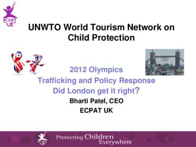 UNWTO World Tourism Network on Child Protection 2012 Olympics Trafficking and Policy Response Did London get it right?