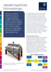 Valuable liquid fuels from waste gas Velocys, an Oxford Chemistry spin-out company, markets smaller-scale reactors